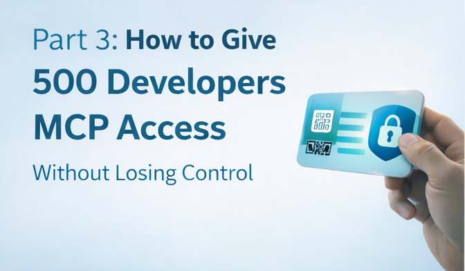 How to Give 500 Developers MCP Access Without Losing Control